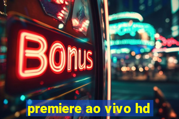 premiere ao vivo hd